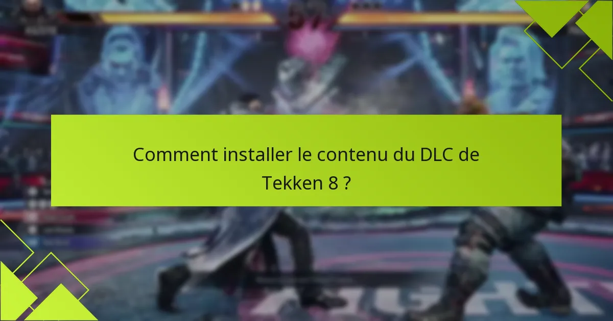 Quelles sont les notes de patch clés pour le DLC de Tekken 8 ?