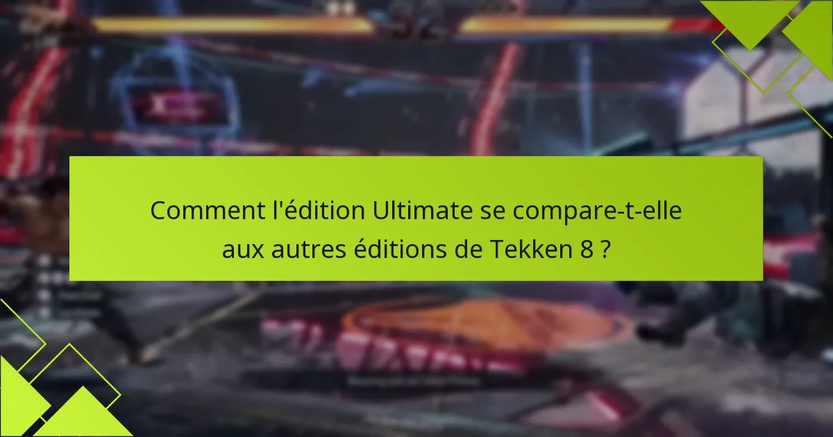Comment puis-je récupérer les bonus de l’édition Ultimate de Tekken 8 ?