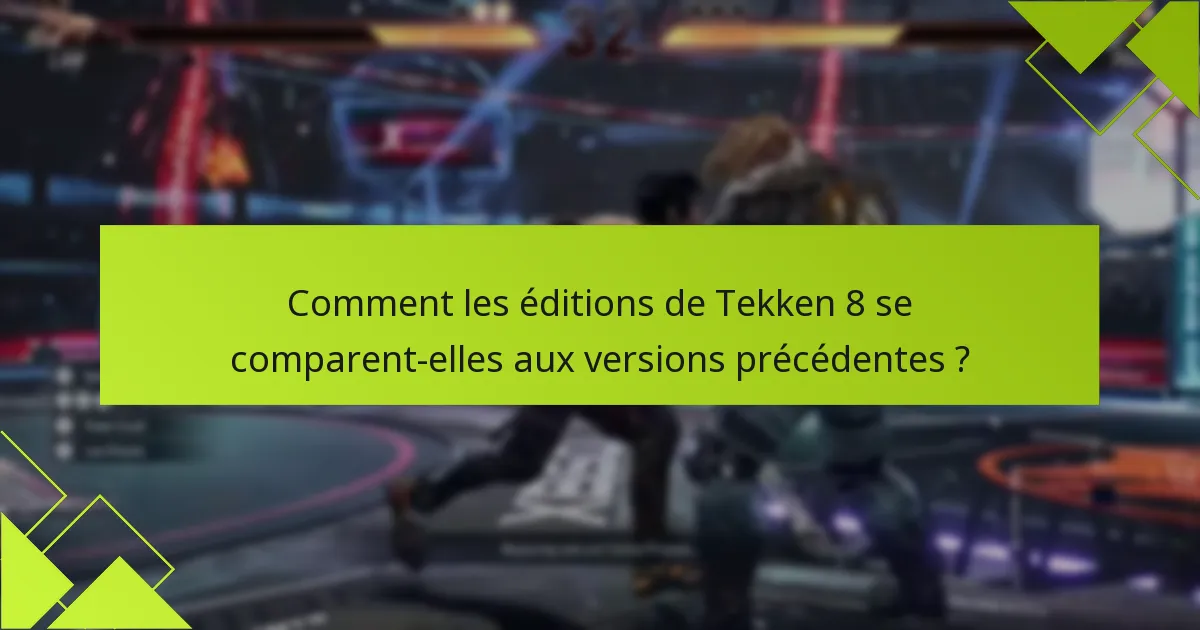 Quels avantages offrent les mises à niveau des éditions de Tekken 8 ?