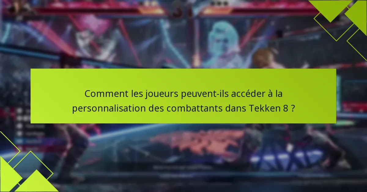 Comment les joueurs peuvent-ils accéder à la personnalisation des combattants dans Tekken 8 ?
