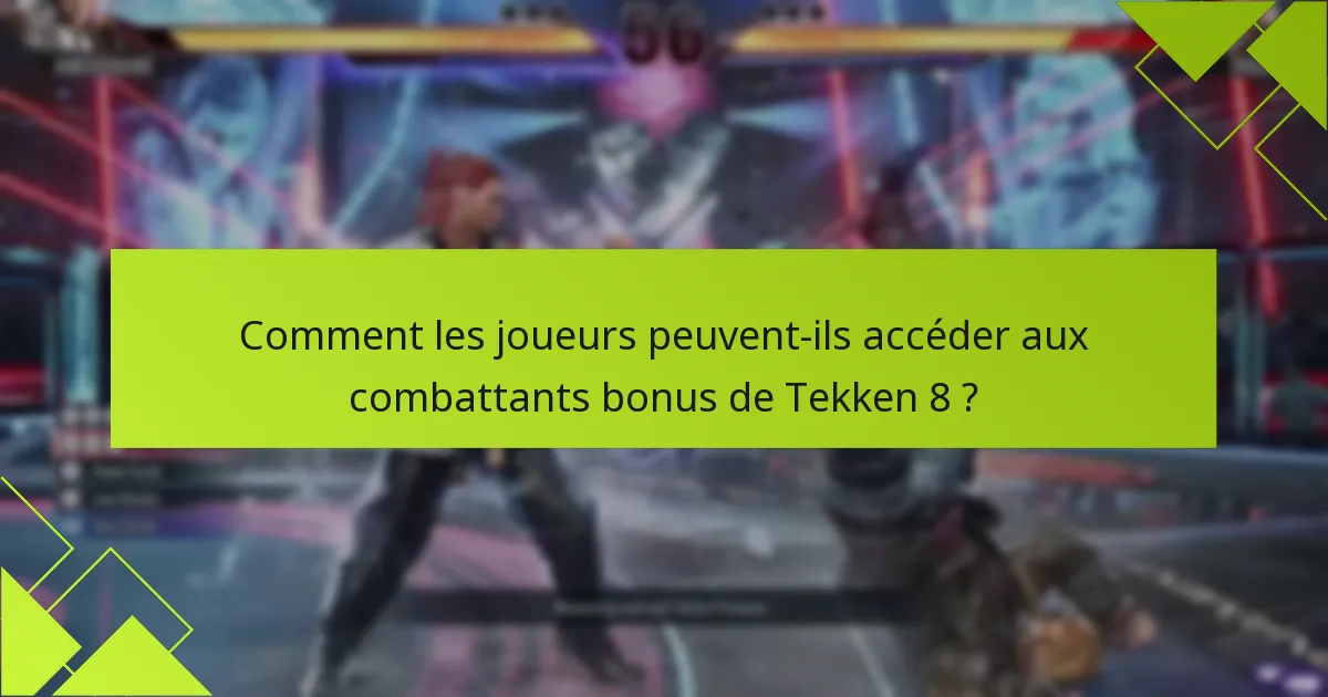 Quels sont les critères d’éligibilité pour réclamer les combattants bonus de Tekken 8 ?