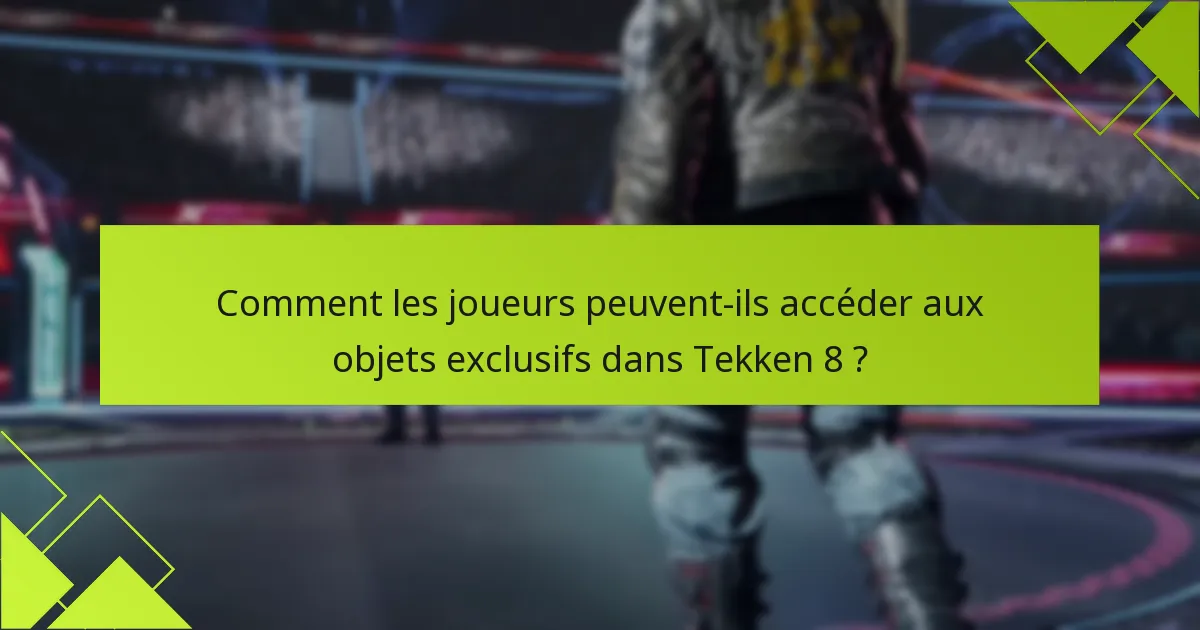 Comment les joueurs peuvent-ils accéder aux objets exclusifs dans Tekken 8 ?