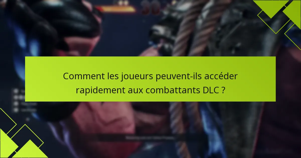 Quelles sont les exigences pour débloquer des combattants DLC ?