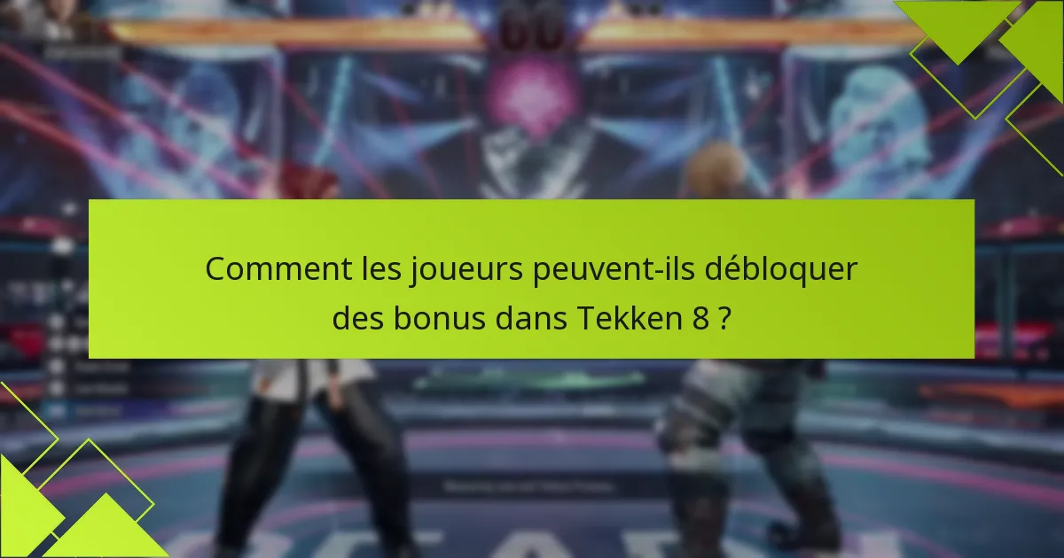 Comment les joueurs peuvent-ils débloquer des bonus dans Tekken 8 ?