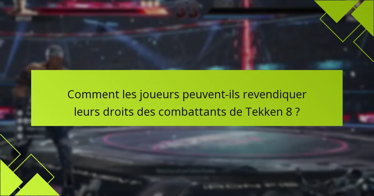 Qui est éligible pour les droits des combattants de Tekken 8 ?