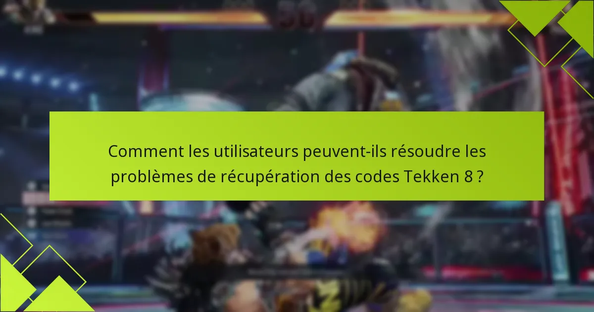 Quels sont les critères d’éligibilité pour récupérer des codes Tekken 8 ?