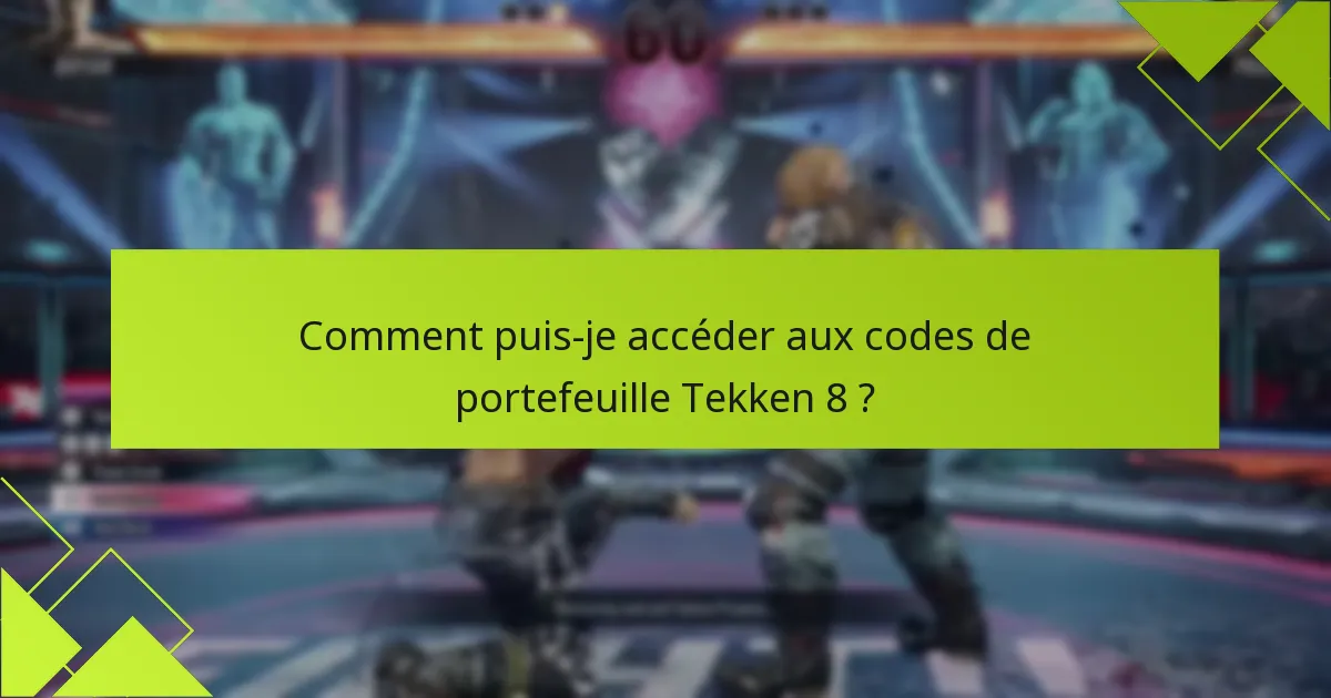 Comment puis-je accéder aux codes de portefeuille Tekken 8 ?