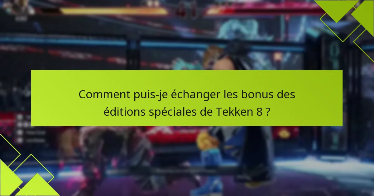 Quelles options d’achat sont disponibles pour les éditions spéciales de Tekken 8 ?