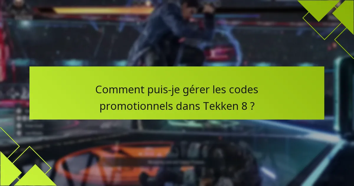 Comment puis-je gérer les codes promotionnels dans Tekken 8 ?