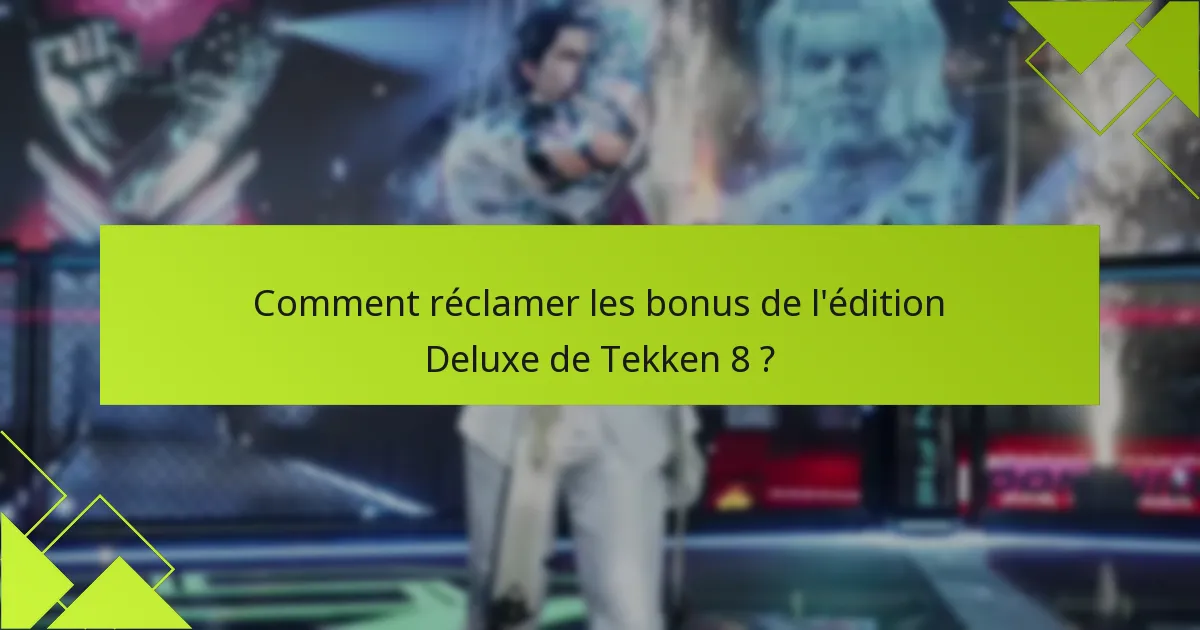 Comment réclamer les bonus de l’édition Deluxe de Tekken 8 ?
