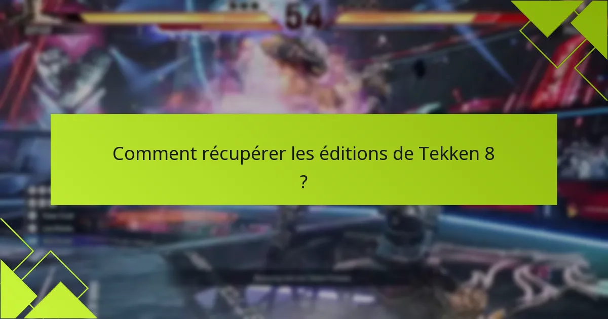 Comment récupérer les éditions de Tekken 8 ?