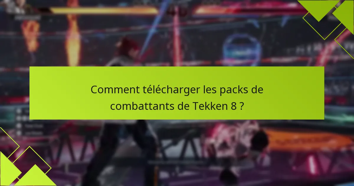 Comment télécharger les packs de combattants de Tekken 8 ?