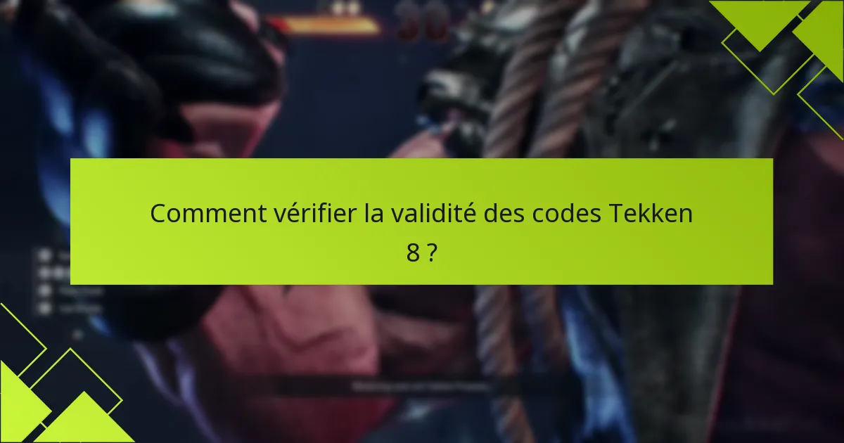 Comment vérifier la validité des codes Tekken 8 ?