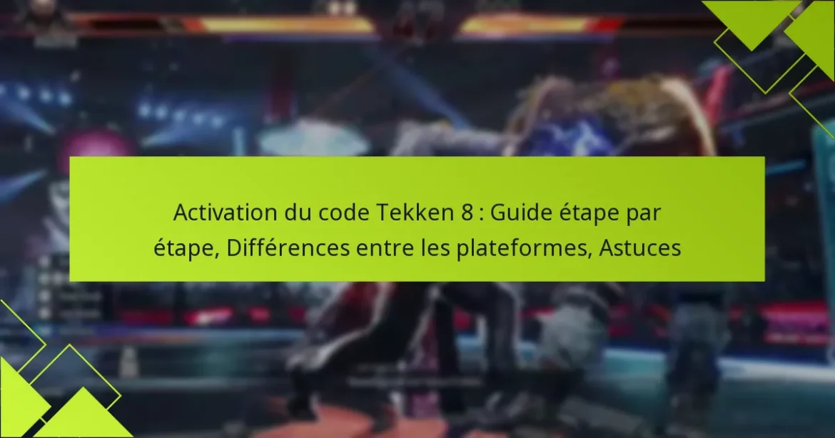 Activation du code Tekken 8 : Guide étape par étape, Différences entre les plateformes, Astuces