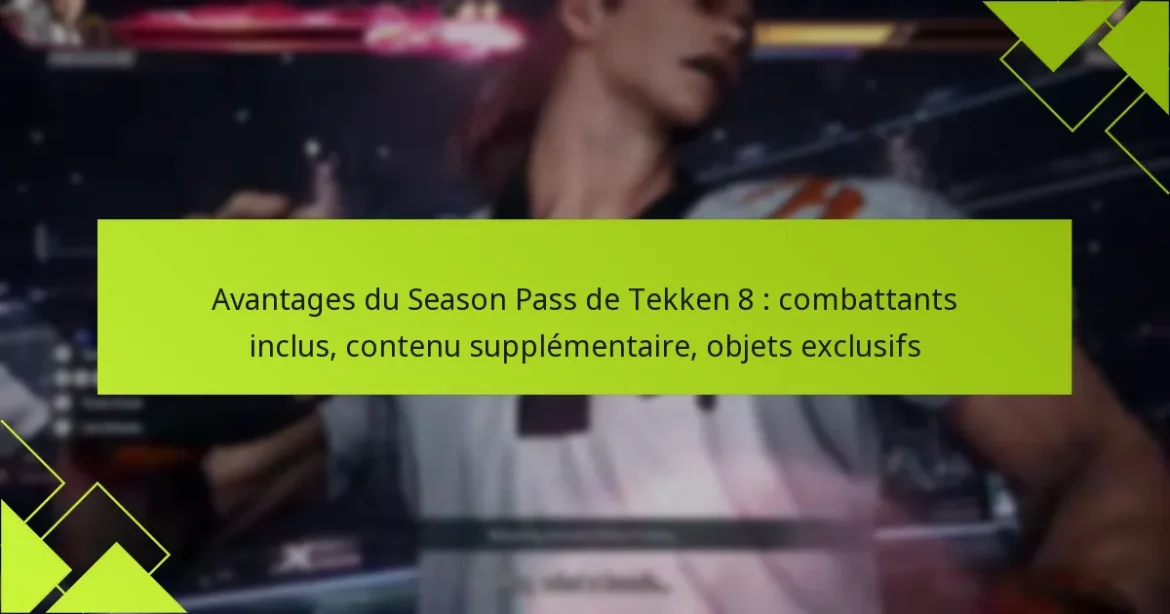 Avantages du Season Pass de Tekken 8 : combattants inclus, contenu supplémentaire, objets exclusifs