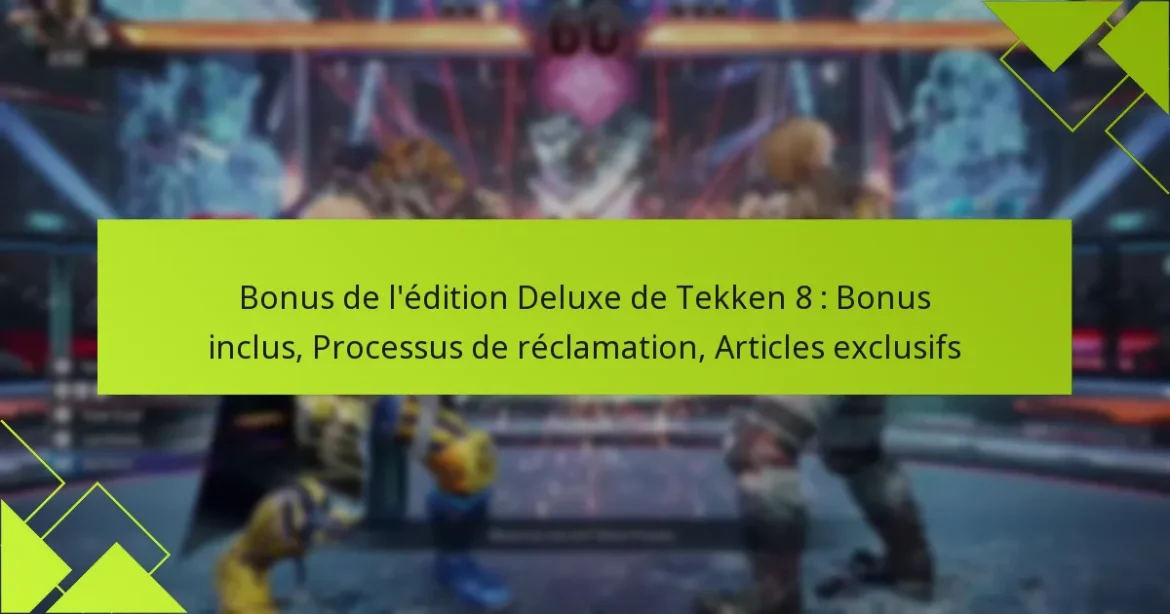Bonus de l’édition Deluxe de Tekken 8 : Bonus inclus, Processus de réclamation, Articles exclusifs