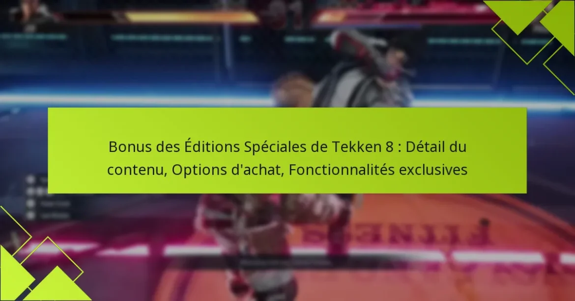 Bonus des Éditions Spéciales de Tekken 8 : Détail du contenu, Options d’achat, Fonctionnalités exclusives