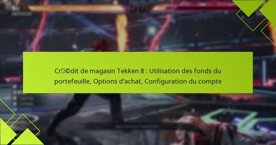 Crédit de magasin Tekken 8 : Utilisation des fonds du portefeuille, Options d’achat, Configuration du compte