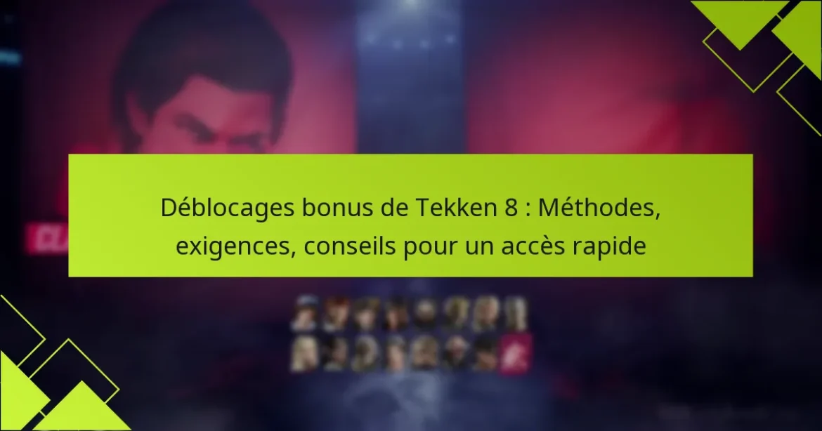 Déblocages bonus de Tekken 8 : Méthodes, exigences, conseils pour un accès rapide
