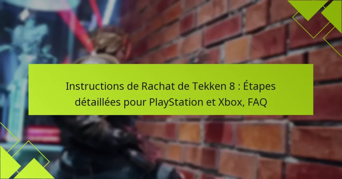 Instructions de Rachat de Tekken 8 : Étapes détaillées pour PlayStation et Xbox, FAQ