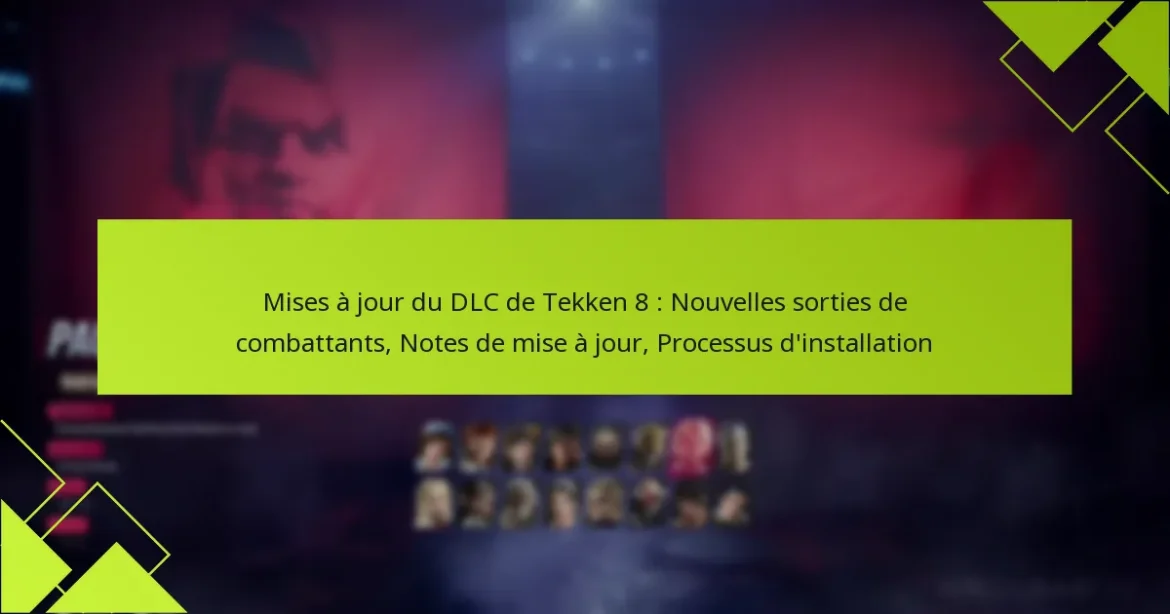 Mises à jour du DLC de Tekken 8 : Nouvelles sorties de combattants, Notes de mise à jour, Processus d’installation