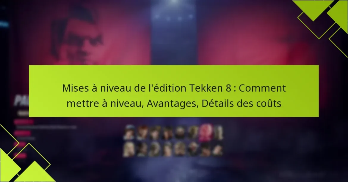 Mises à niveau de l’édition Tekken 8 : Comment mettre à niveau, Avantages, Détails des coûts