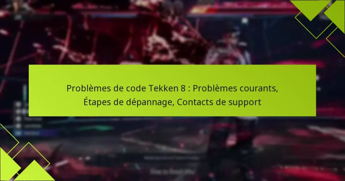 Problèmes de code Tekken 8 : Problèmes courants, Étapes de dépannage, Contacts de support
