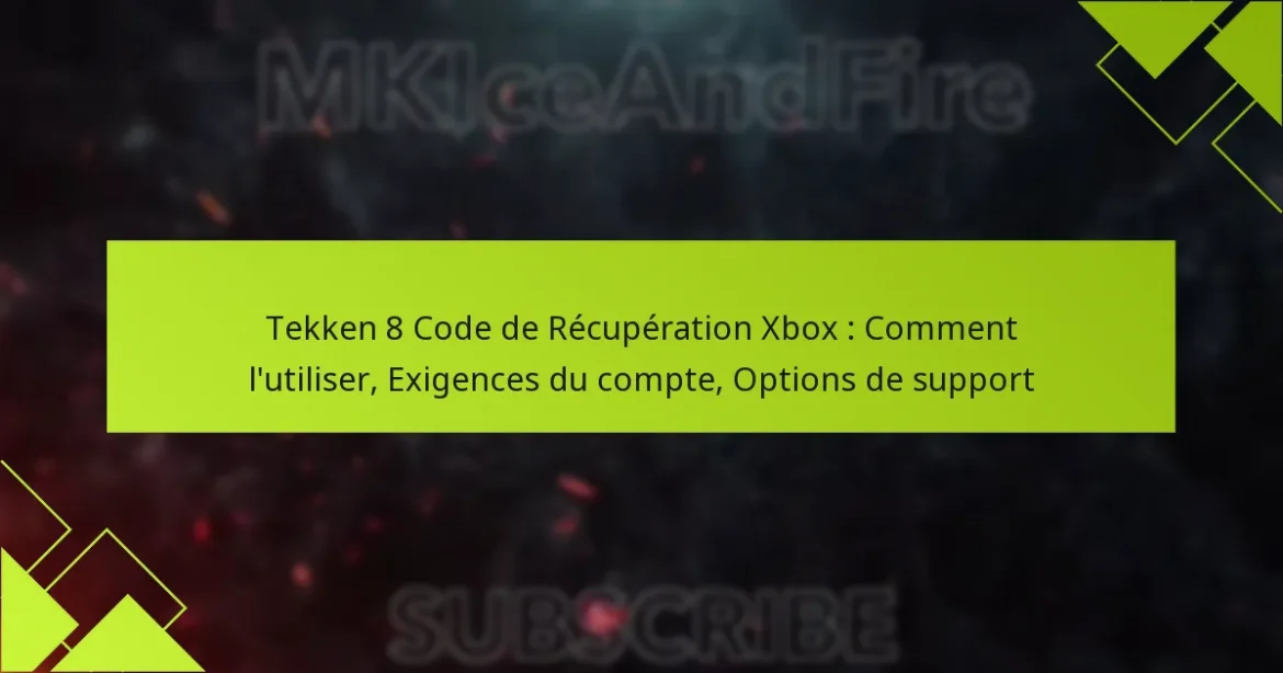 Tekken 8 Code de Récupération Xbox : Comment l’utiliser, Exigences du compte, Options de support