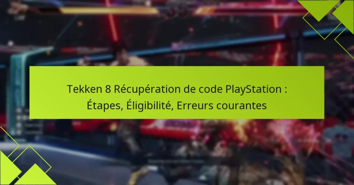 Tekken 8 Récupération de code PlayStation : Étapes, Éligibilité, Erreurs courantes