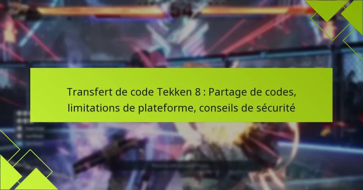 Transfert de code Tekken 8 : Partage de codes, limitations de plateforme, conseils de sécurité