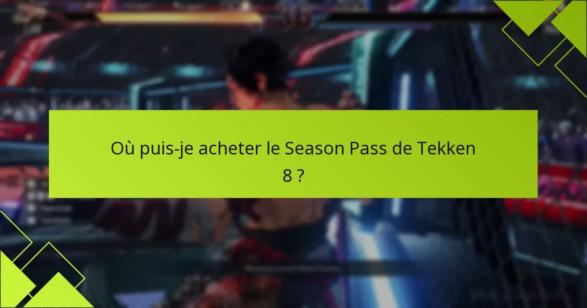 Comment puis-je activer le Season Pass de Tekken 8 ?