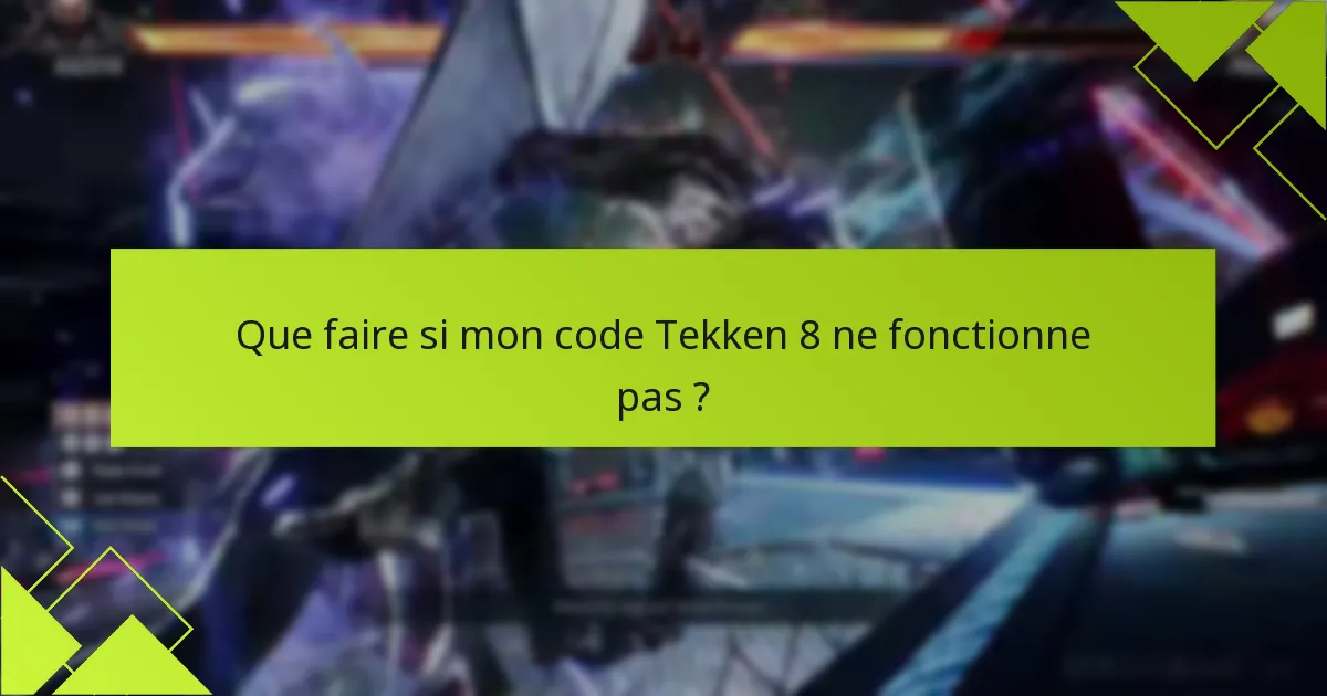 Que faire si mon code Tekken 8 ne fonctionne pas ?