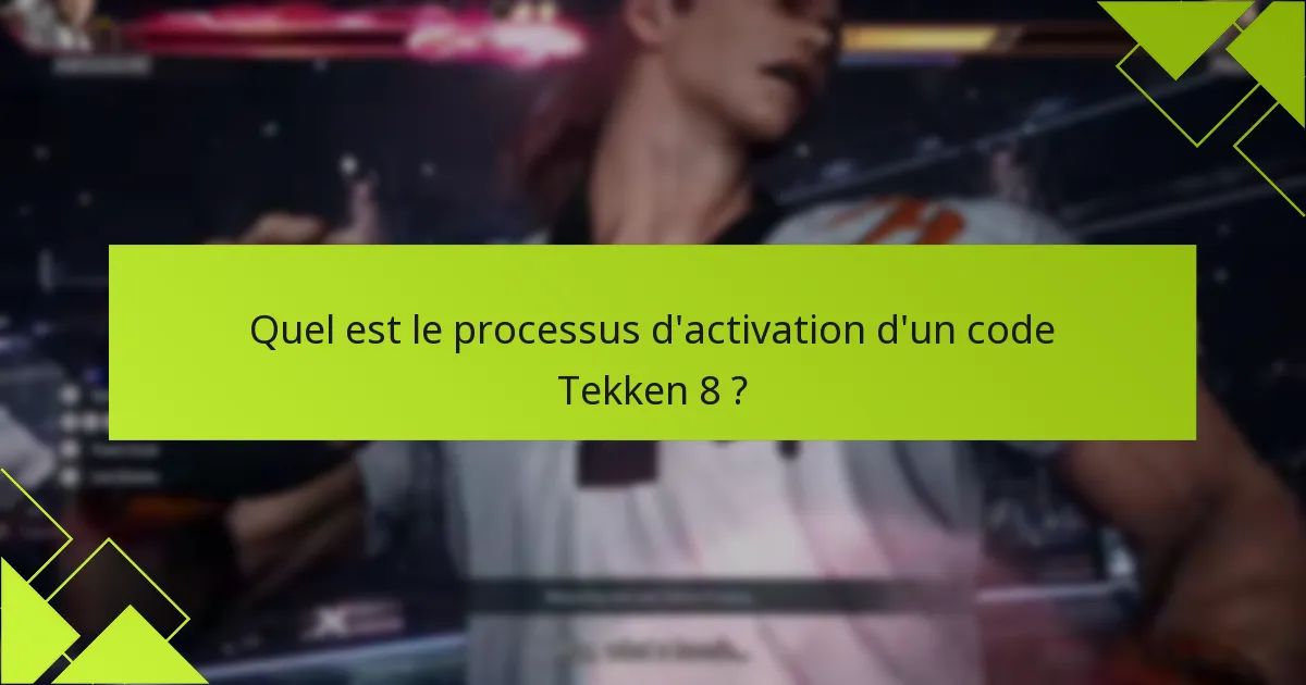 Quels sont les problèmes courants lors de l’activation du code Tekken 8 ?
