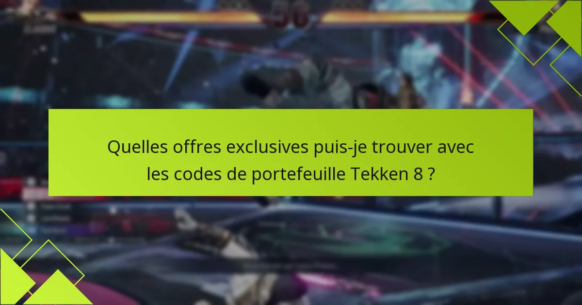 Quelles offres exclusives puis-je trouver avec les codes de portefeuille Tekken 8 ?