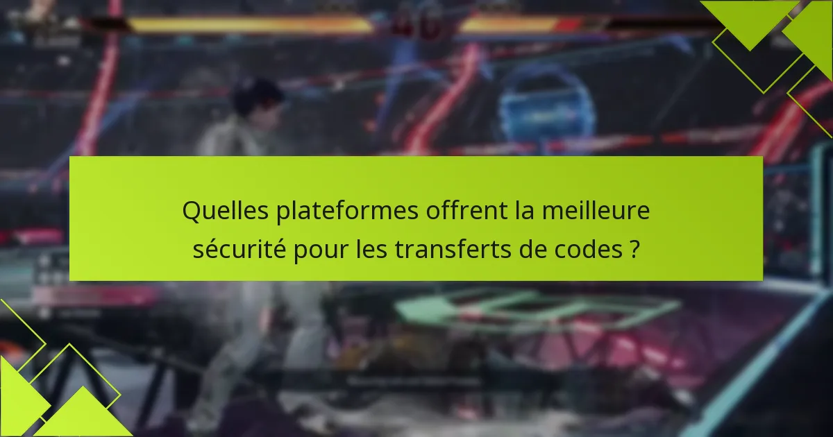 Quelles plateformes offrent la meilleure sécurité pour les transferts de codes ?