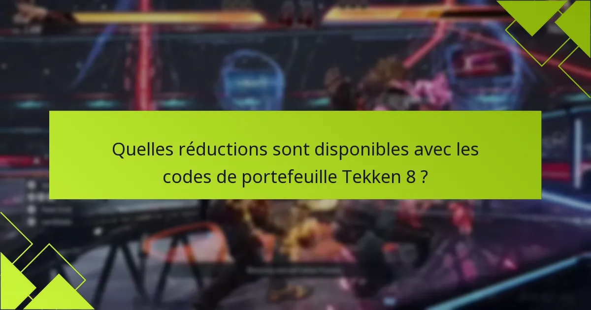 Quelles réductions sont disponibles avec les codes de portefeuille Tekken 8 ?