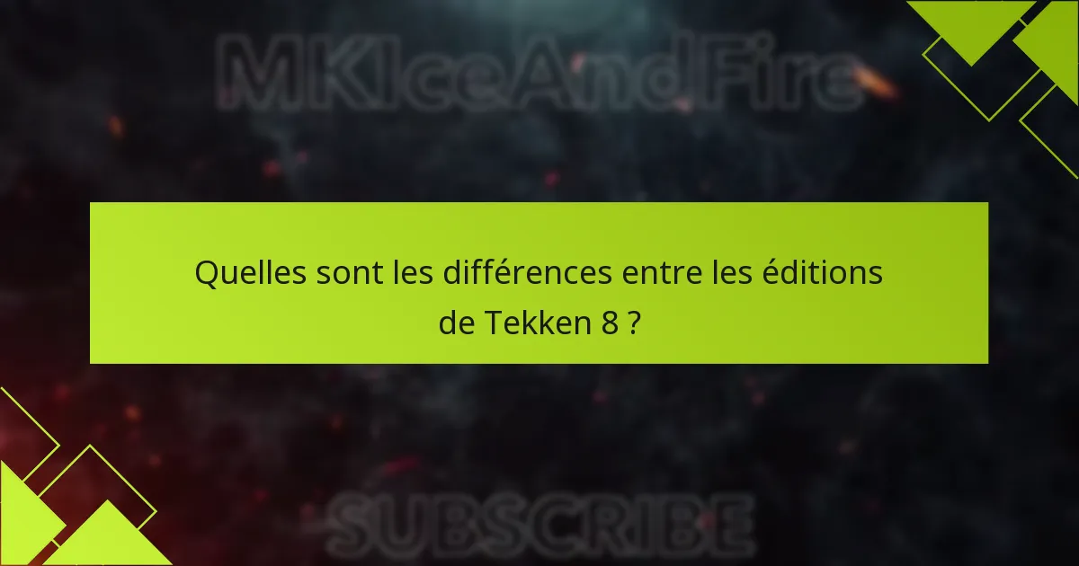 Quelles sont les différences entre les éditions de Tekken 8 ?