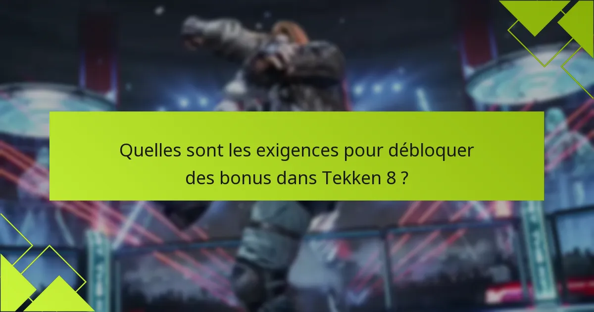 Quelles sont les exigences pour débloquer des bonus dans Tekken 8 ?