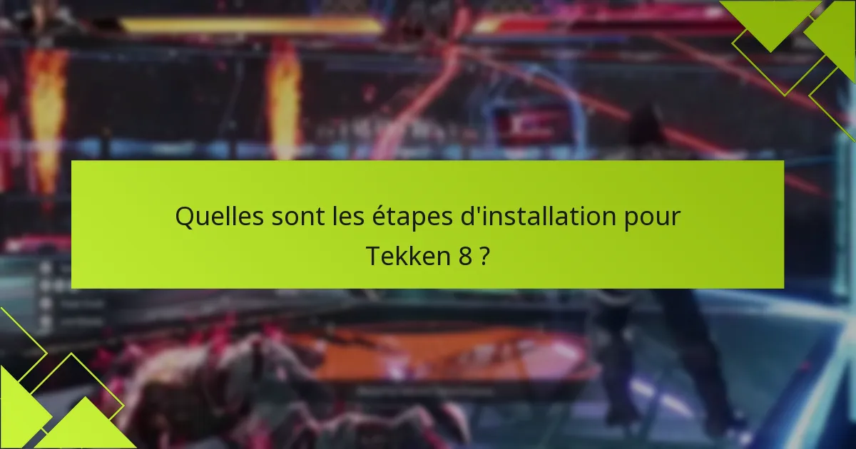 Quelles sont les étapes d’installation pour Tekken 8 ?