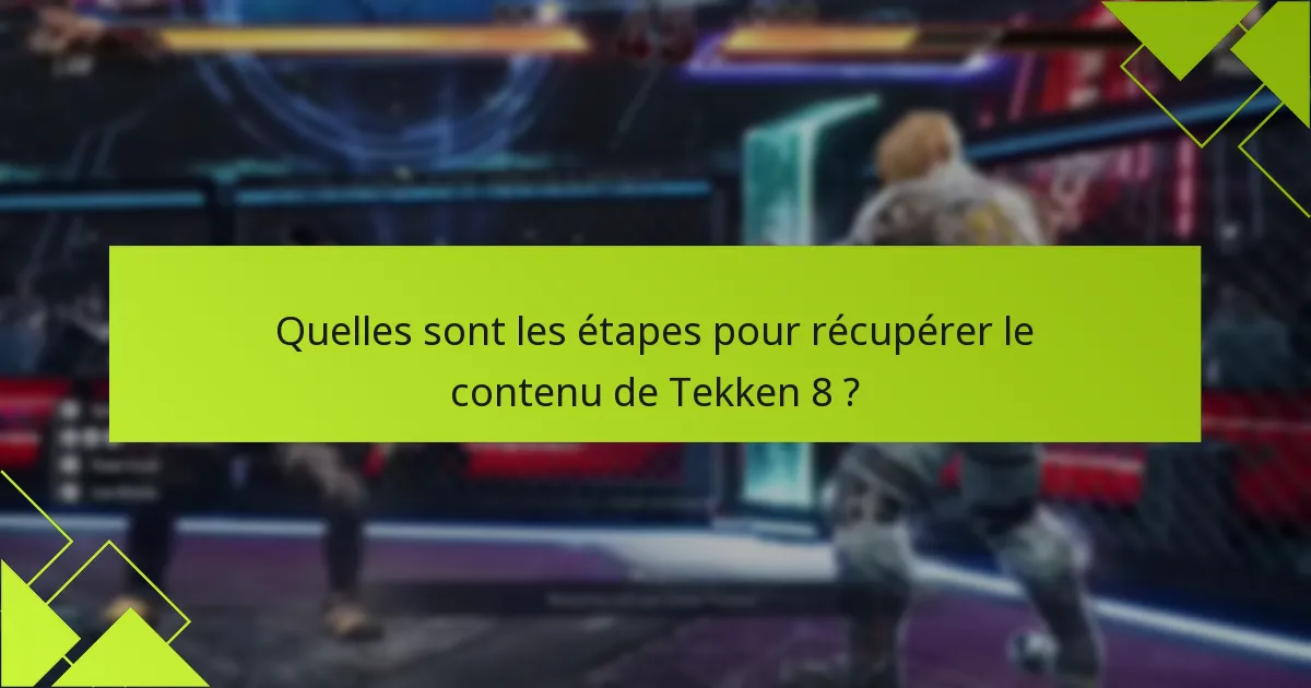 Quelles sont les questions fréquentes concernant le processus de récupération de Tekken 8 ?