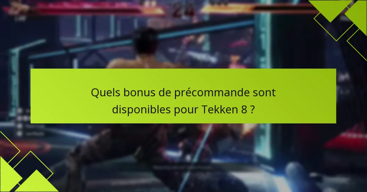 Quels sont les risques de précommander Tekken 8 ?