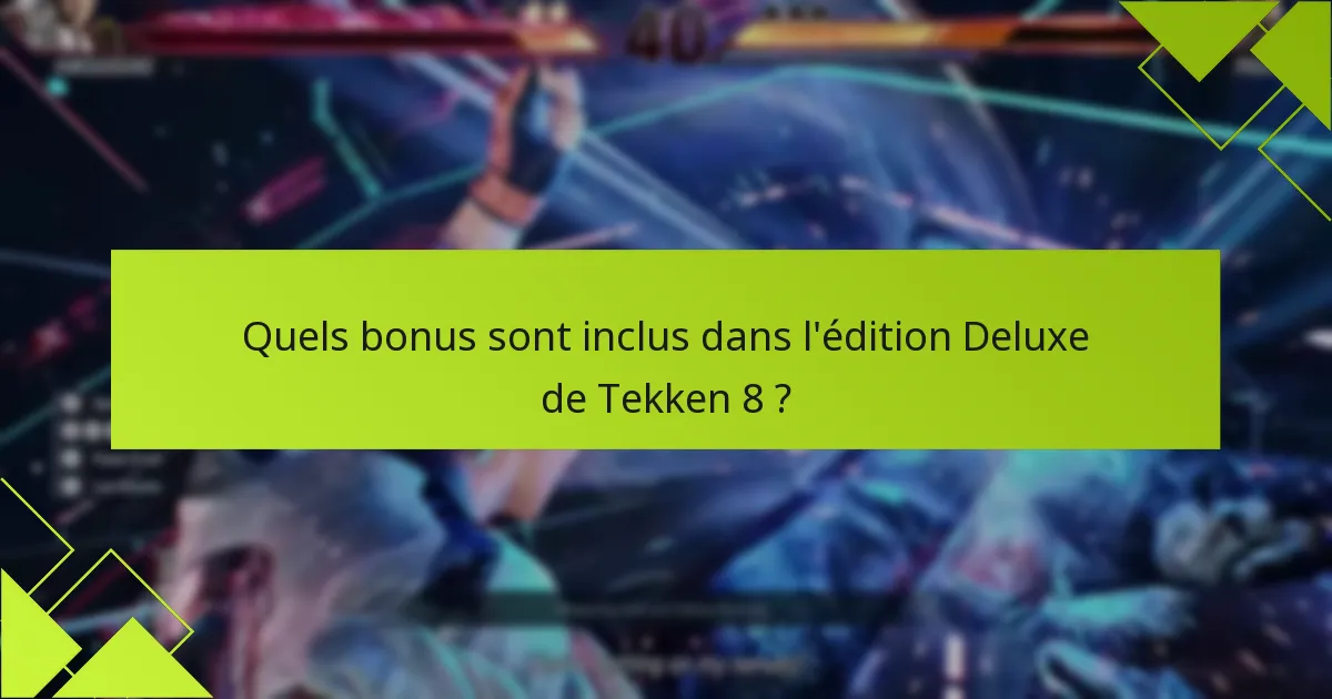 Quels objets exclusifs sont disponibles dans l’édition Deluxe de Tekken 8 ?