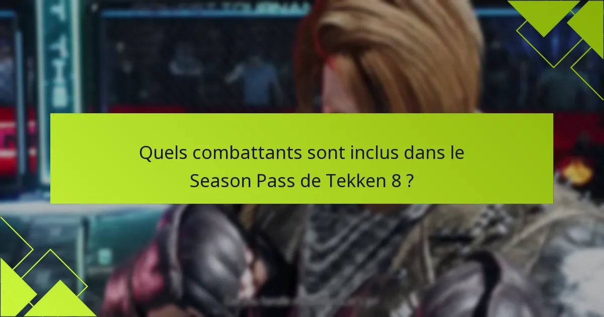 Quel contenu supplémentaire est inclus dans le Season Pass de Tekken 8 ?