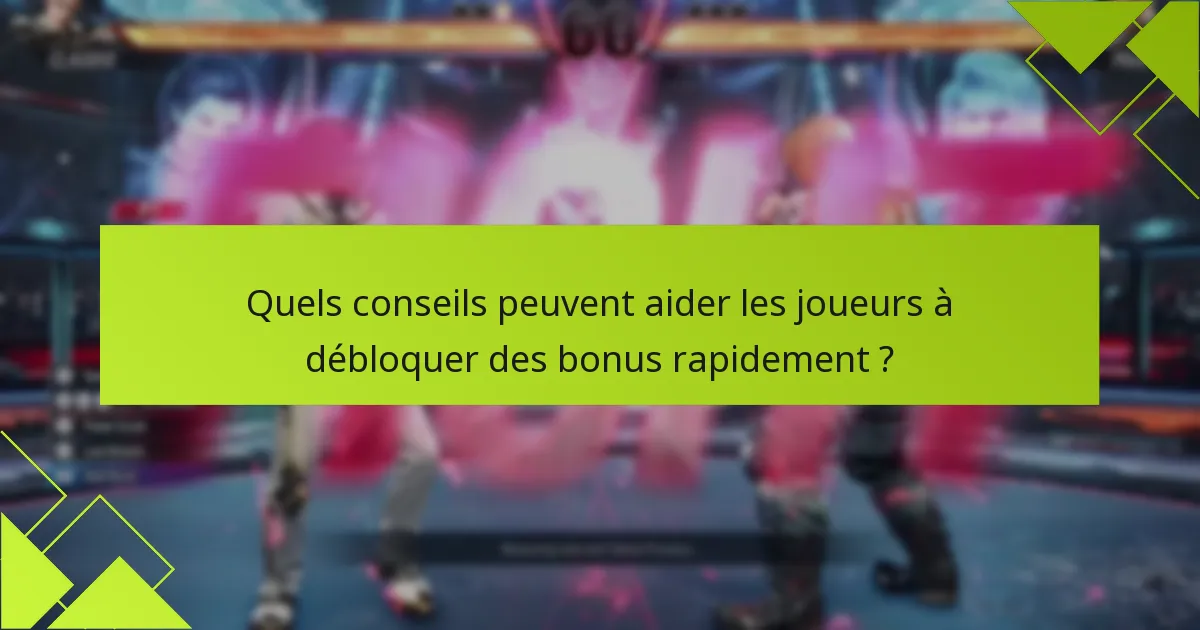 Quels conseils peuvent aider les joueurs à débloquer des bonus rapidement ?