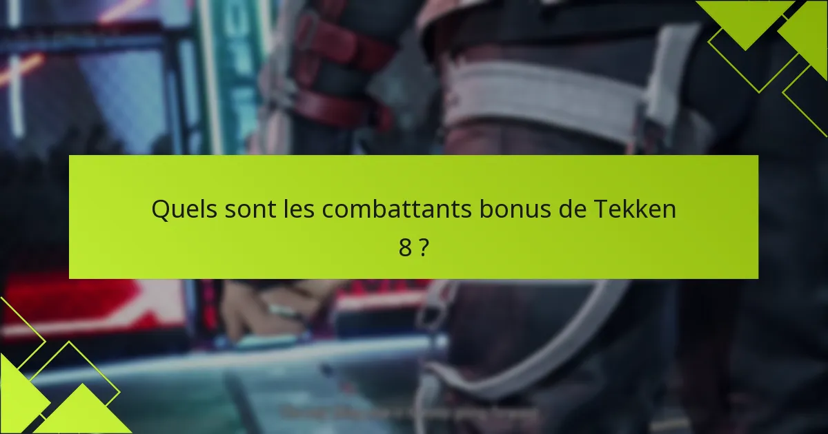Quelles fonctionnalités spéciales offrent les combattants bonus de Tekken 8 ?